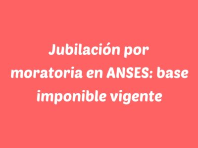 jubilacion por moratoria en anses base imponible vigente 9443 64188